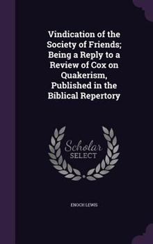 Hardcover Vindication of the Society of Friends; Being a Reply to a Review of Cox on Quakerism, Published in the Biblical Repertory Book