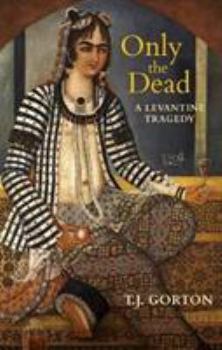 Paperback Only the Dead: A Levantine Tragedy Book