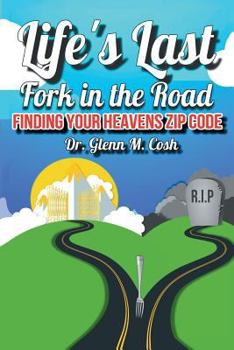 Paperback Life's Last Fork in the Road: Finding Your Heaven's Zip Code Book