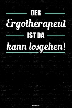 Der Ergotherapeut ist da kann losgehen! Notizbuch: Ergotherapeut Journal DIN A5 liniert 120 Seiten Geschenk (German Edition)