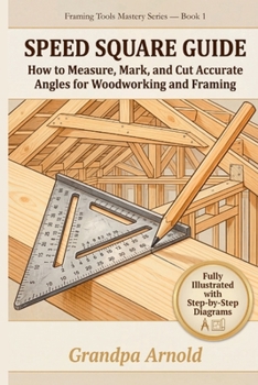 Paperback Speed Square Guide: How to Measure, Mark, and Cut Accurate Angles for Woodworking and Framing Book