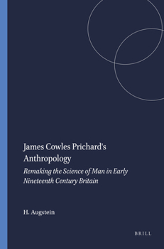 James Cowles Prichard's Anthropology.Remaking the Science of Man in Early Nineteenth Century Britain.(Clio Medica/The Wellcome Institute Series in the History of Medicine 52)