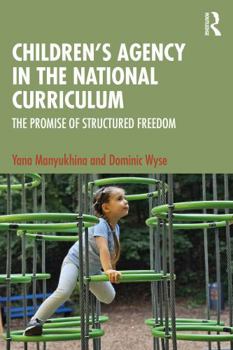 Paperback Children's Agency in the National Curriculum: The Promise of Structured Freedom Book
