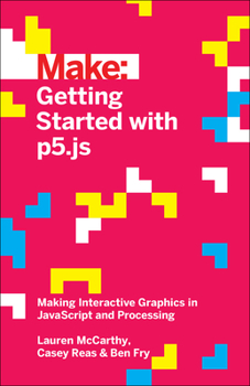 Paperback Getting Started with P5.Js: Making Interactive Graphics in JavaScript and Processing Book