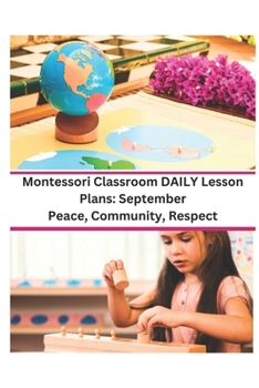 Paperback Montessori Classroom DAILY Lesson Plans: September: Peace, Community, Respect Book