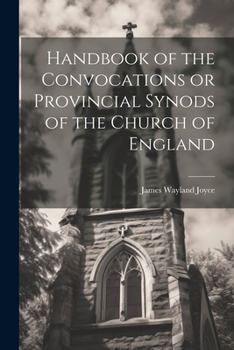 Paperback Handbook of the Convocations or Provincial Synods of the Church of England Book