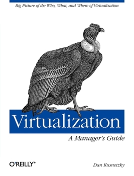 Paperback Virtualization: A Manager's Guide: Big Picture of the Who, What, and Where of Virtualization Book