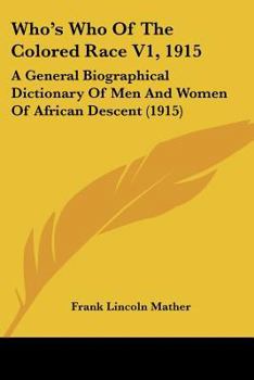 Paperback Who's Who Of The Colored Race V1, 1915: A General Biographical Dictionary Of Men And Women Of African Descent (1915) Book