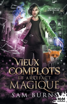 Vieux complots et artefact magique: Meurtre et Sorcellerie, T3 (French Edition) - Book #3 of the Fantastic Fluke