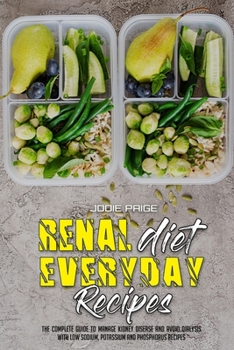 Paperback Renal Diet Everyday Recipes: The Complete Guide to Manage Kidney Disease and Avoid Dialysis with Low Sodium, Potassium and Phosphorus Recipes Book