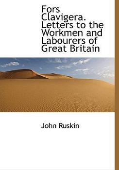 Paperback Fors Clavigera. Letters to the Workmen and Labourers of Great Britain Book