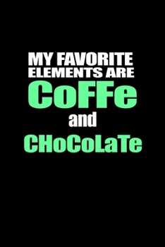 My favorite elements are Co.F.Fe. And C.Hi.Co.La.Te: Food Journal | Track your Meals | Eat clean and fit | Breakfast Lunch Diner Snacks | Time Items ... | 110  pages | 6 x 9 in | 15.24 x 22.86 cm
