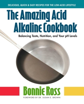 Paperback The Amazing Acid-Alkaline Cookbook: Balancing Taste, Nutrition, and Your PH Levels Book