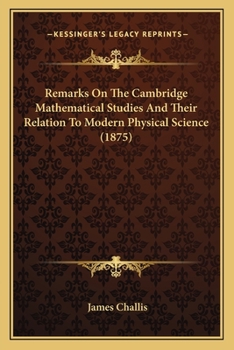 Paperback Remarks On The Cambridge Mathematical Studies And Their Relation To Modern Physical Science (1875) Book