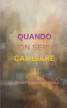 QUANDO NON SERVE CAMBIARE: UN ROMANZO (Italian Edition)