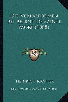 Paperback Die Verbalformen Bei Benoit De Sainte More (1908) [German] Book