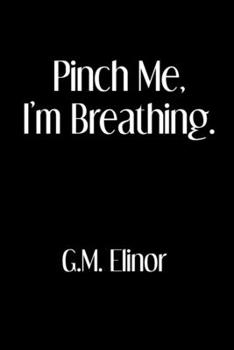 Paperback Pinch Me, I'm Breathing. Book