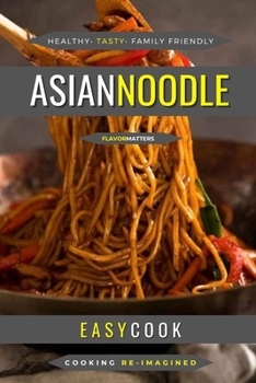 Paperback Asian Noodle: Eastern Flavors For Any Noodle Dish Book