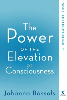 Paperback The Power of the Elevation of Consciousness: Soul Restructuring Book