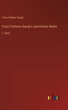 Franz Freiherrn Gaudy's sämmtliche Werke: 2. Band (German Edition)