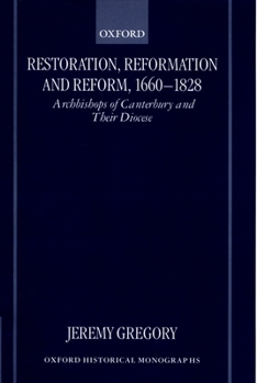 Hardcover Restoration, Reformation, and Reform, 1660-1828: Archbishops of Canterbury and Their Diocese Book