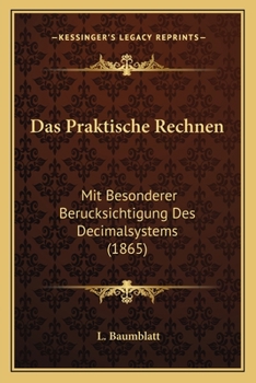 Paperback Das Praktische Rechnen: Mit Besonderer Berucksichtigung Des Decimalsystems (1865) [German] Book