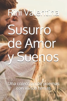 Paperback Susurro de Amor y Suenos: Una colección de poemas con varios temas [Spanish] Book