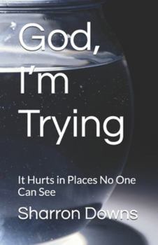Paperback God, I'm Trying: It Hurts in Places No One Can See Book