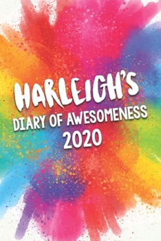 Paperback Harleigh's Diary of Awesomeness 2020: Unique Personalised Full Year Dated Diary Gift For A Girl Called Harleigh - 185 Pages - 2 Days Per Page - Perfec Book