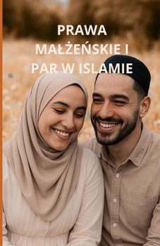Prawa malzenskie i par w islamie: Kompleksowy przewodnik (Polish Edition)