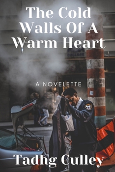 The Cold Walls Of A Warm Heart: A Novelette