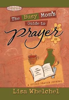 Hardcover The Busy Mom's Guide to Prayer: A Guided Prayer Journal Book