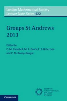 Groups St Andrews 2013 - Book #422 of the London Mathematical Society Lecture Note