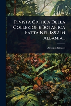 Paperback Rivista Critica Della Collezione Botanica Fatta Nel 1892 In Albania... [Italian] Book