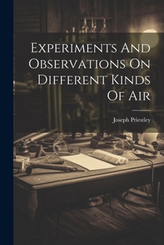 Paperback Experiments And Observations On Different Kinds Of Air Book