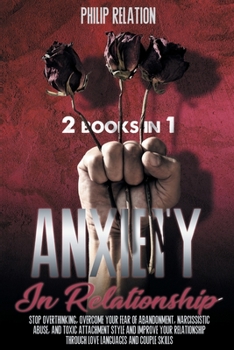 Paperback Anxiety in Relationship: 2 Books in 1 Stop Overthinking, Overcome Your Fear of Abandonment, Book