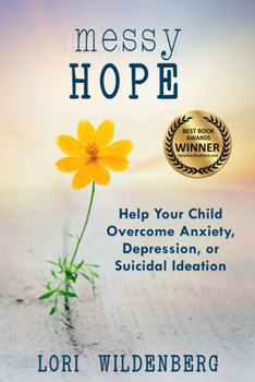 Paperback Messy Hope: Help Your Child Overcome Anxiety, Depression, or Suicidal Ideation Book