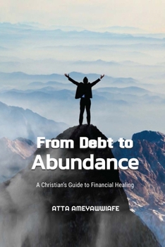 Paperback From Debt to Abundance: A Christian's Guide to Financial Healing Book