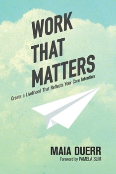 Paperback Work That Matters: Create a Livelihood That Reflects Your Core Intention Book