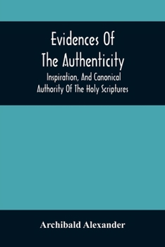 Paperback Evidences Of The Authenticity, Inspiration, And Canonical Authority Of The Holy Scriptures Book