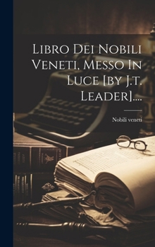 Hardcover Libro Dei Nobili Veneti, Messo In Luce [by J.t. Leader].... [Italian] Book