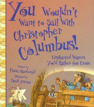 Paperback You Wouldn't Want to Sail with Christopher Columbus!: Uncharted Waters You'd Rather Not Cross Book