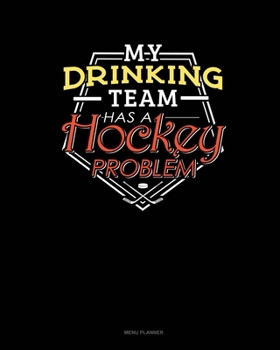 Paperback My Drinking Team Has A Hockey Problem: Menu Planner Book