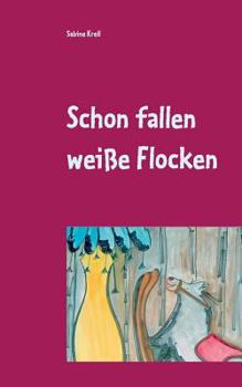 Schon fallen weiße Flocken: Weihnachtsgeschichten für große und kleine Leute