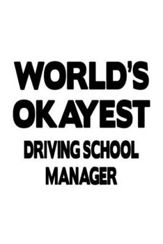 World's Okayest Driving School Manager: Cool Driving School Manager Notebook, Driving School Managing/Organizer Journal Gift, Diary, Doodle Gift or Notebook | 6 x 9 Compact Size, 109 Blank Lined Pages