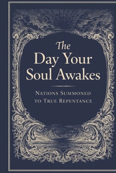 The Day Your Soul Awakes: Nations Summoned to True Repentance