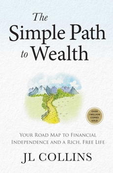 Hardcover The Simple Path to Wealth (Revised & Expanded Edition): Your Road Map to Financial Independence and a Rich, Free Life (College Graduation Gift) Book