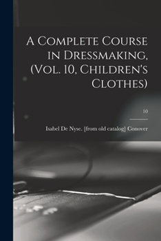 Paperback A Complete Course in Dressmaking, (Vol. 10, Children's Clothes); 10 Book