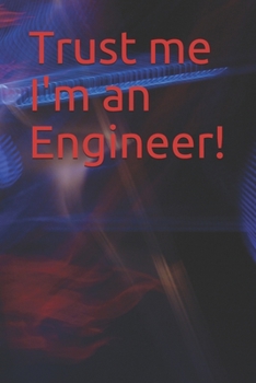Paperback Trust me I'm an Engineer!: 120 Page Notebook Book