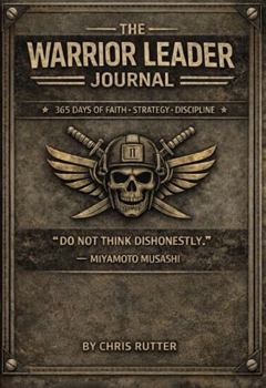 The Warrior Leadership Journal: 365 Days of Faith, Strategy and Discipline